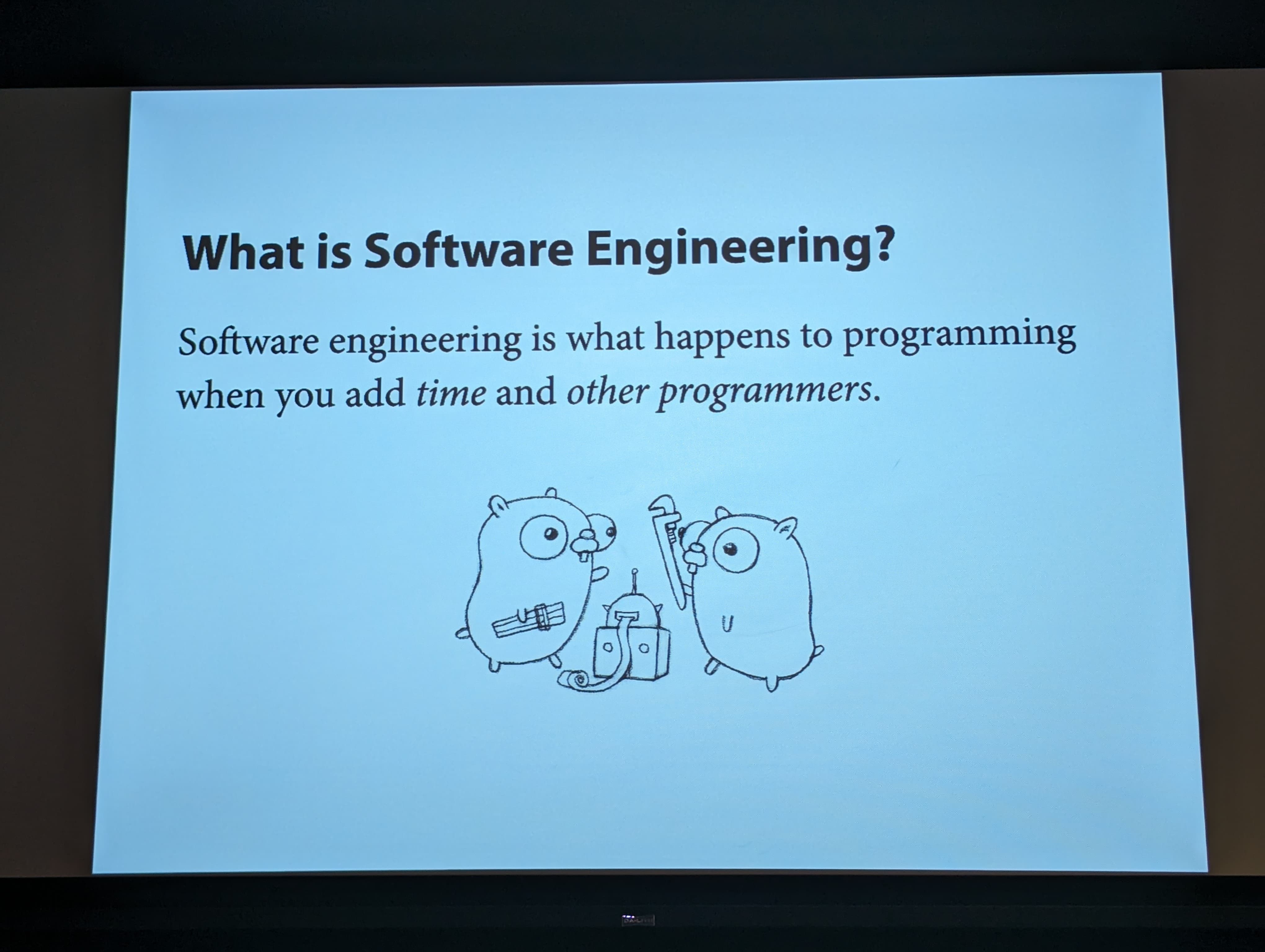 Software Engineering is what happens to programming when you add time and other programmers